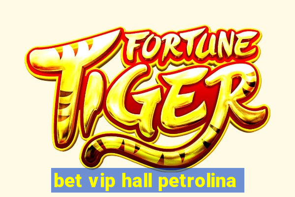 bet vip hall petrolina